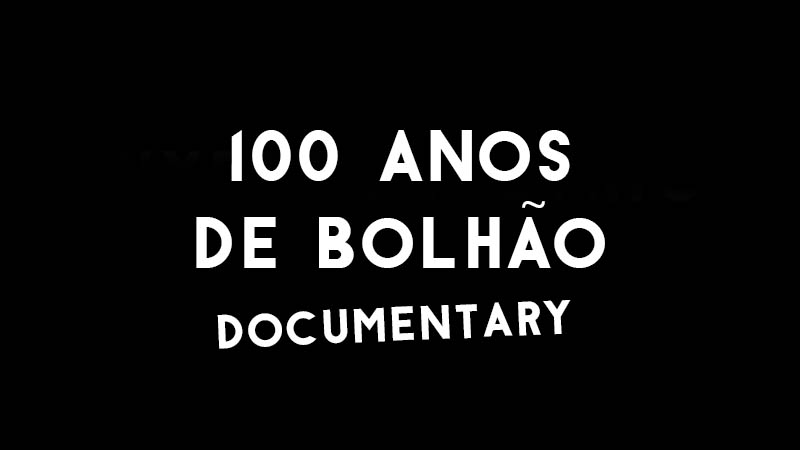 documentary 100 anos de bolhao