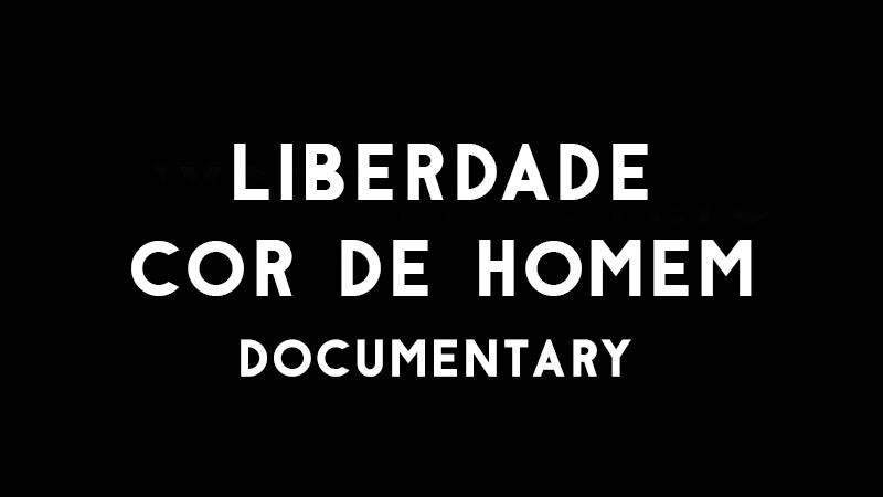 liberdade cor de homem documentary